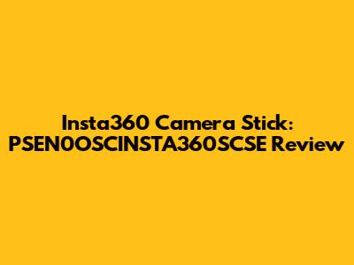 Insta360 Camera Stick: PSEN0OSCINSTA360SCSE Review