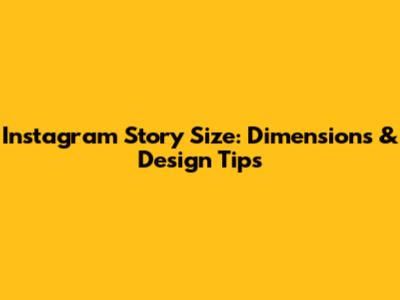 Instagram Story Size: Dimensions & Design Tips