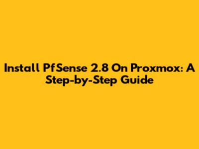 Install PfSense 2.8 On Proxmox: A Step-by-Step Guide