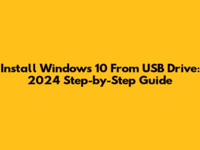 Install Windows 10 From USB Drive: 2024 Step-by-Step Guide