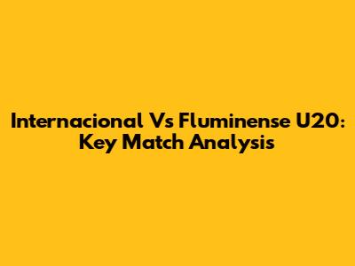 Internacional Vs Fluminense U20: Key Match Analysis