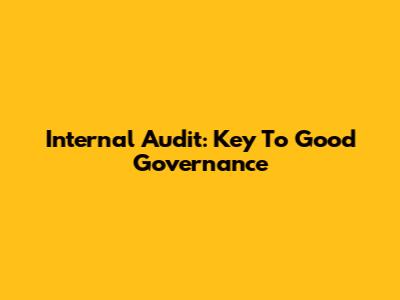 Internal Audit: Key To Good Governance