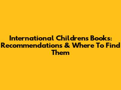 International Children's Books: Recommendations & Where To Find Them