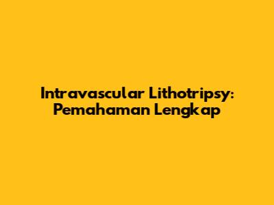 Intravascular Lithotripsy: Pemahaman Lengkap