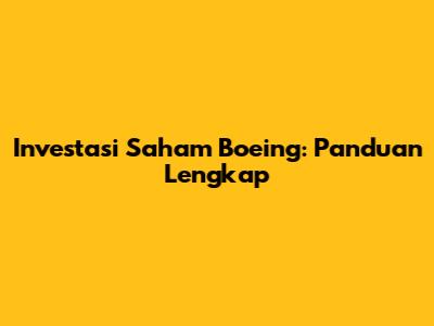Investasi Saham Boeing: Panduan Lengkap