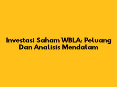 Investasi Saham WBLA: Peluang Dan Analisis Mendalam