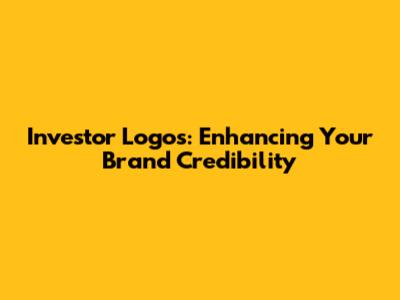 Investor Logos: Enhancing Your Brand Credibility