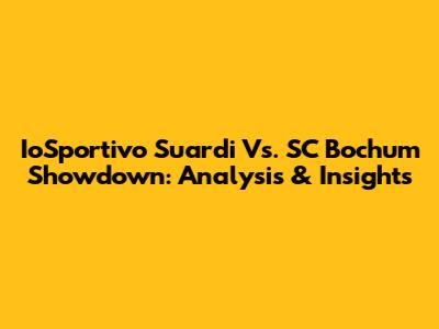 IoSportivo Suardi Vs. SC Bochum Showdown: Analysis & Insights