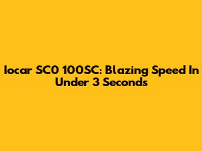 Iocar SC0 100SC: Blazing Speed In Under 3 Seconds