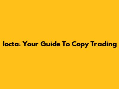 Iocta: Your Guide To Copy Trading
