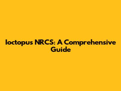 Ioctopus NRCS: A Comprehensive Guide