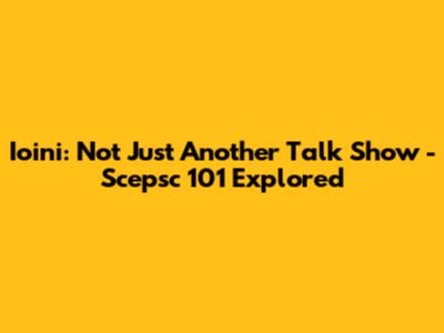 Ioini: Not Just Another Talk Show - Scepsc 101 Explored