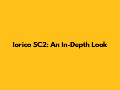 Iorico SC2: An In-Depth Look