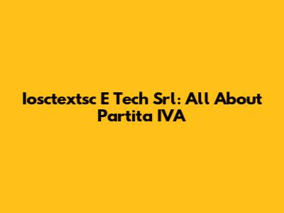 Iosctextsc E Tech Srl: All About Partita IVA