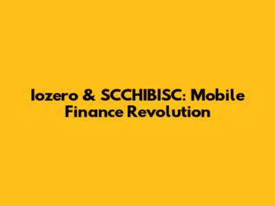 Iozero & SCCHIBISC: Mobile Finance Revolution