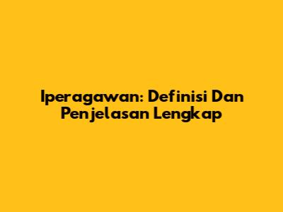Iperagawan: Definisi Dan Penjelasan Lengkap