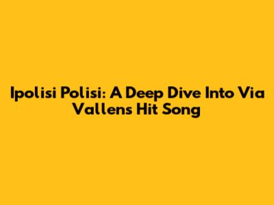Ipolisi Polisi: A Deep Dive Into Via Vallen's Hit Song