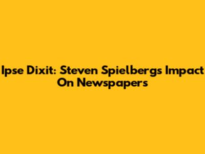 Ipse Dixit: Steven Spielberg's Impact On Newspapers