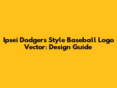 Ipsei Dodgers Style Baseball Logo Vector: Design Guide