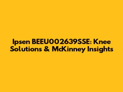 Ipsen BEEU002639SSE: Knee Solutions & McKinney Insights