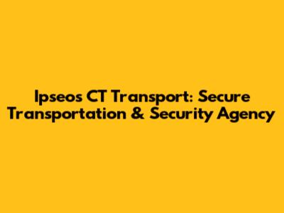 Ipseos CT Transport: Secure Transportation & Security Agency