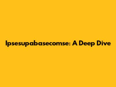 Ipsesupabasecomse: A Deep Dive