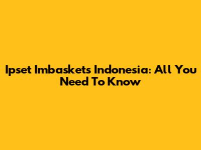Ipset Imbaskets Indonesia: All You Need To Know