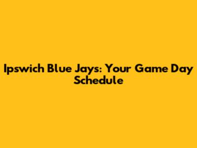 Ipswich Blue Jays: Your Game Day Schedule