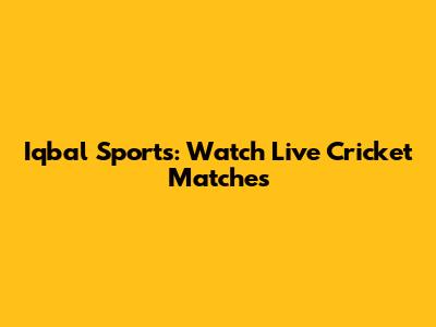 Iqbal Sports: Watch Live Cricket Matches