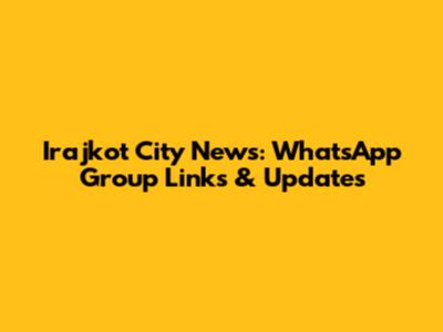 Irajkot City News: WhatsApp Group Links & Updates