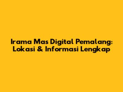Irama Mas Digital Pemalang: Lokasi & Informasi Lengkap
