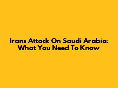 Iran's Attack On Saudi Arabia: What You Need To Know