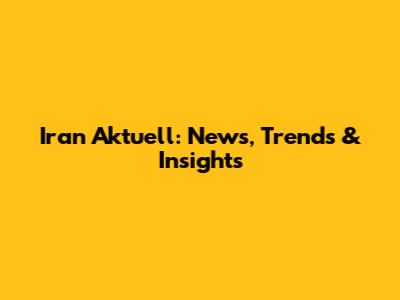 Iran Aktuell: News, Trends & Insights