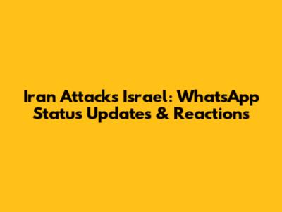 Iran Attacks Israel: WhatsApp Status Updates & Reactions