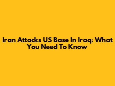 Iran Attacks US Base In Iraq: What You Need To Know