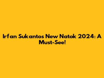 Irfan Sukanto's New Natok 2024: A Must-See!