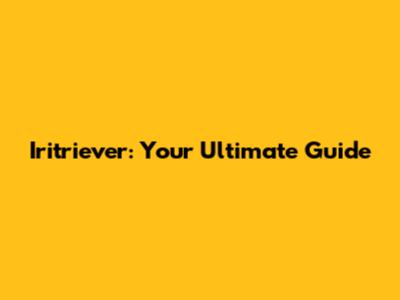 Iritriever: Your Ultimate Guide