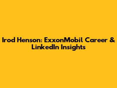 Irod Henson: ExxonMobil Career & LinkedIn Insights