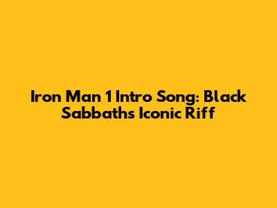 Iron Man 1 Intro Song: Black Sabbath's Iconic Riff