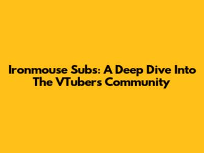Ironmouse Subs: A Deep Dive Into The VTuber's Community