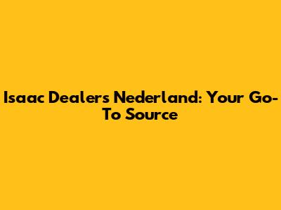 Isaac Dealers Nederland: Your Go-To Source