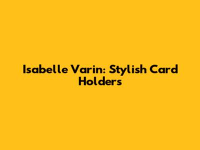 Isabelle Varin: Stylish Card Holders