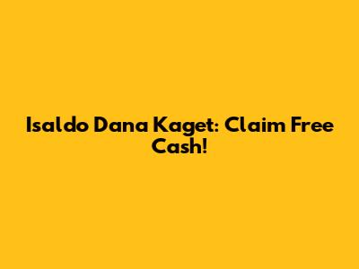Isaldo Dana Kaget: Claim Free Cash!