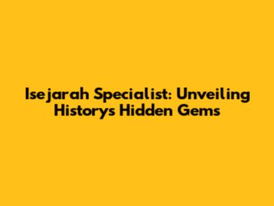 Isejarah Specialist: Unveiling History's Hidden Gems