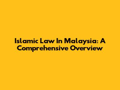 Islamic Law In Malaysia: A Comprehensive Overview