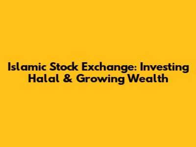 Islamic Stock Exchange: Investing Halal & Growing Wealth
