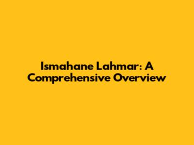 Ismahane Lahmar: A Comprehensive Overview