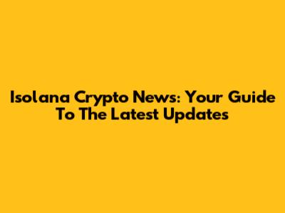 Isolana Crypto News: Your Guide To The Latest Updates