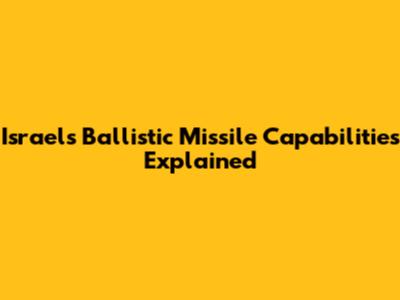 Israel's Ballistic Missile Capabilities Explained
