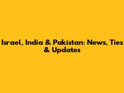 Israel, India & Pakistan: News, Ties & Updates